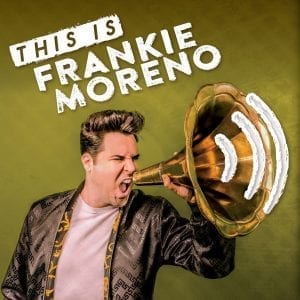 A man with a pompadour shouts into a gold gramophone horn, with "THIS IS FRANKIE MORENO" above.
