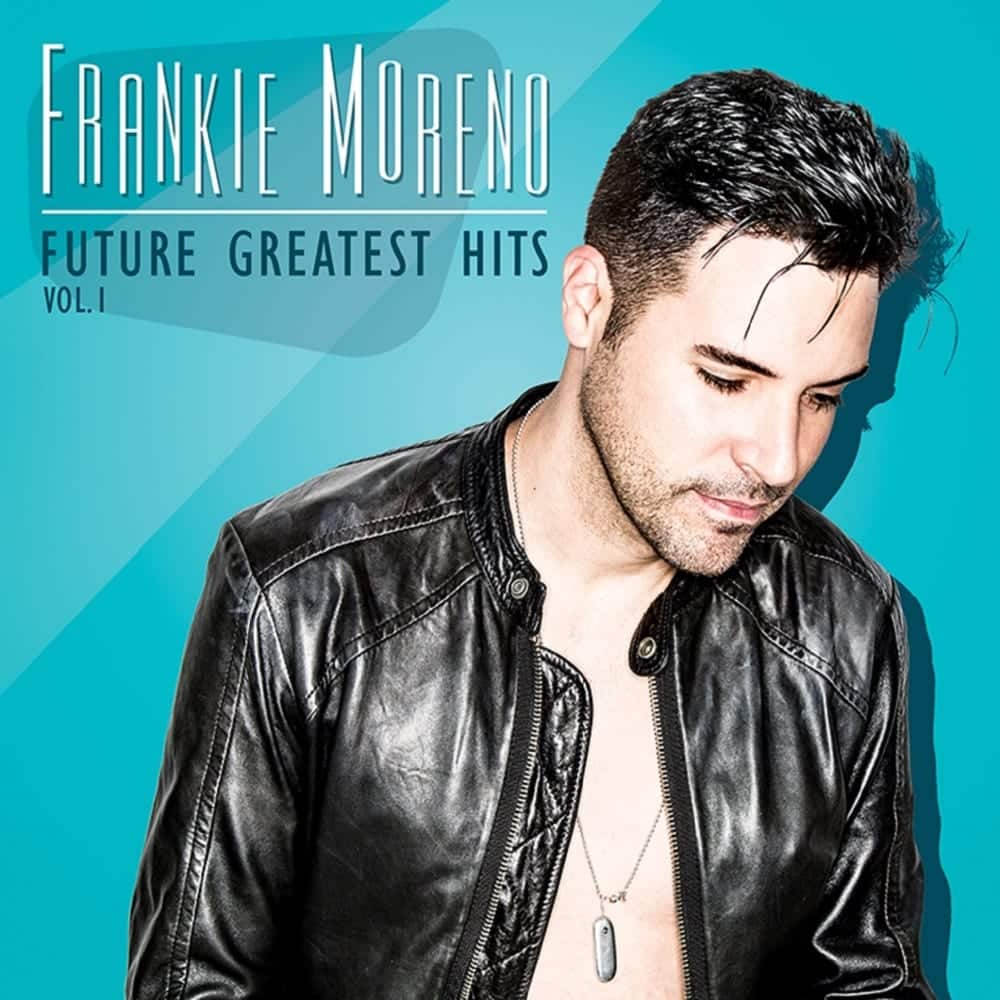 Future Greatest Hits A man with dark hair and a beard wears an open black leather jacket on a teal background. "FRANKIE MORENO FUTURE GREATEST HITS VOL. 1" is at the top left.