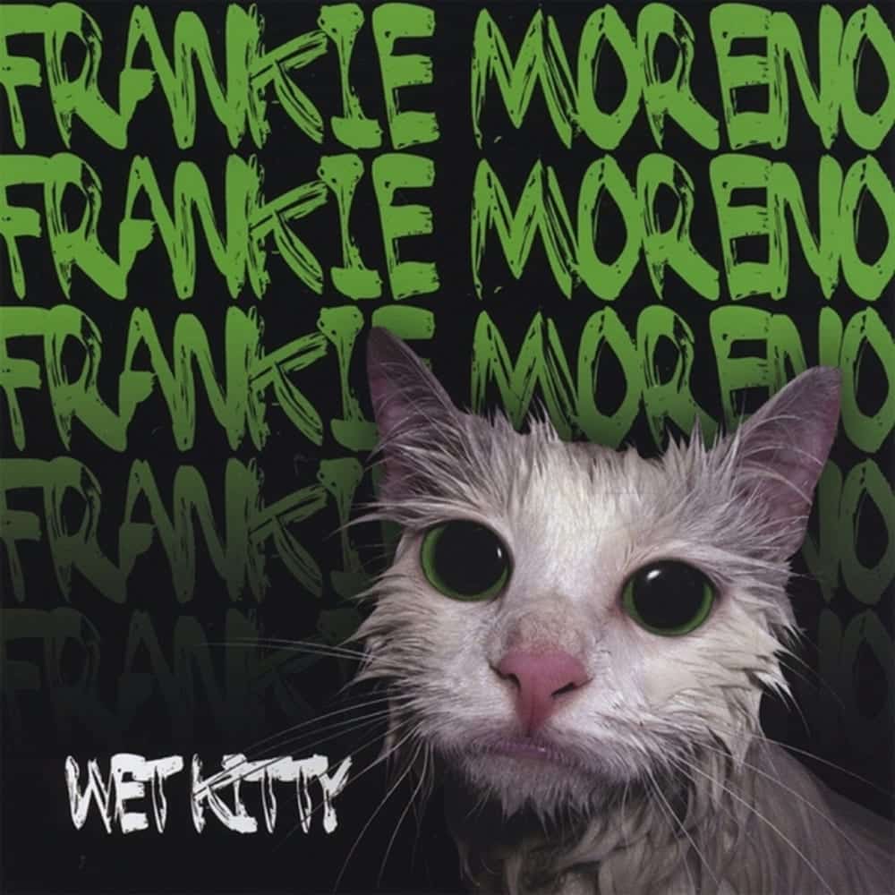 Wet Kitty A wet white cat with large green eyes and a pink nose looks forward, with "FRANKIE MORENO" and "WET KITTY" text.