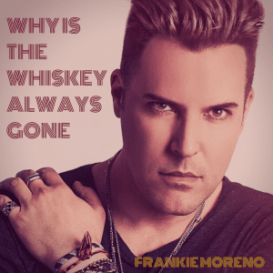 A man with slicked-back hair and a serious expression looks forward, with text "WHY IS THE WHISKEY ALWAYS GONE" and "FRANKIE MORENO".