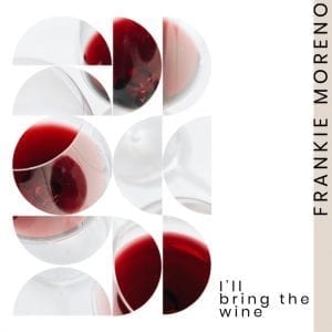 A collage of wine glasses, some filled with red wine, others empty, with text "FRANKIE MORENO" and "I'll bring the wine".