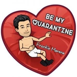 A Bitmoji man in white shorts lies on a red heart with "BE MY QUARANTINE" and "Frankie Moreno."