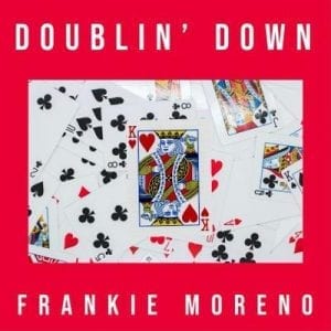 "DOUBLIN' DOWN" and "FRANKIE MORENO" frame a King of Hearts playing card surrounded by other scattered cards.