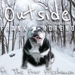A black and white bulldog sits in a snowy forest with text "Outside Christmas edition Franki Moreno ft. The Four Freshmen."