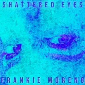 Abstract teal and blue background with two purple eyes and text "SHATTERED EYES FRANKIE MORENO".