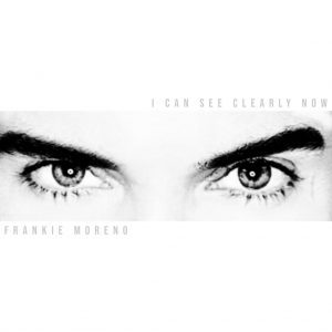 Black and white close-up of two eyes and eyebrows with text "I CAN SEE CLEARLY NOW" and "FRANKIE MORENO".