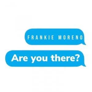 Two blue text bubbles on white background read "FRANKIE MORENO" and "Are you there?".