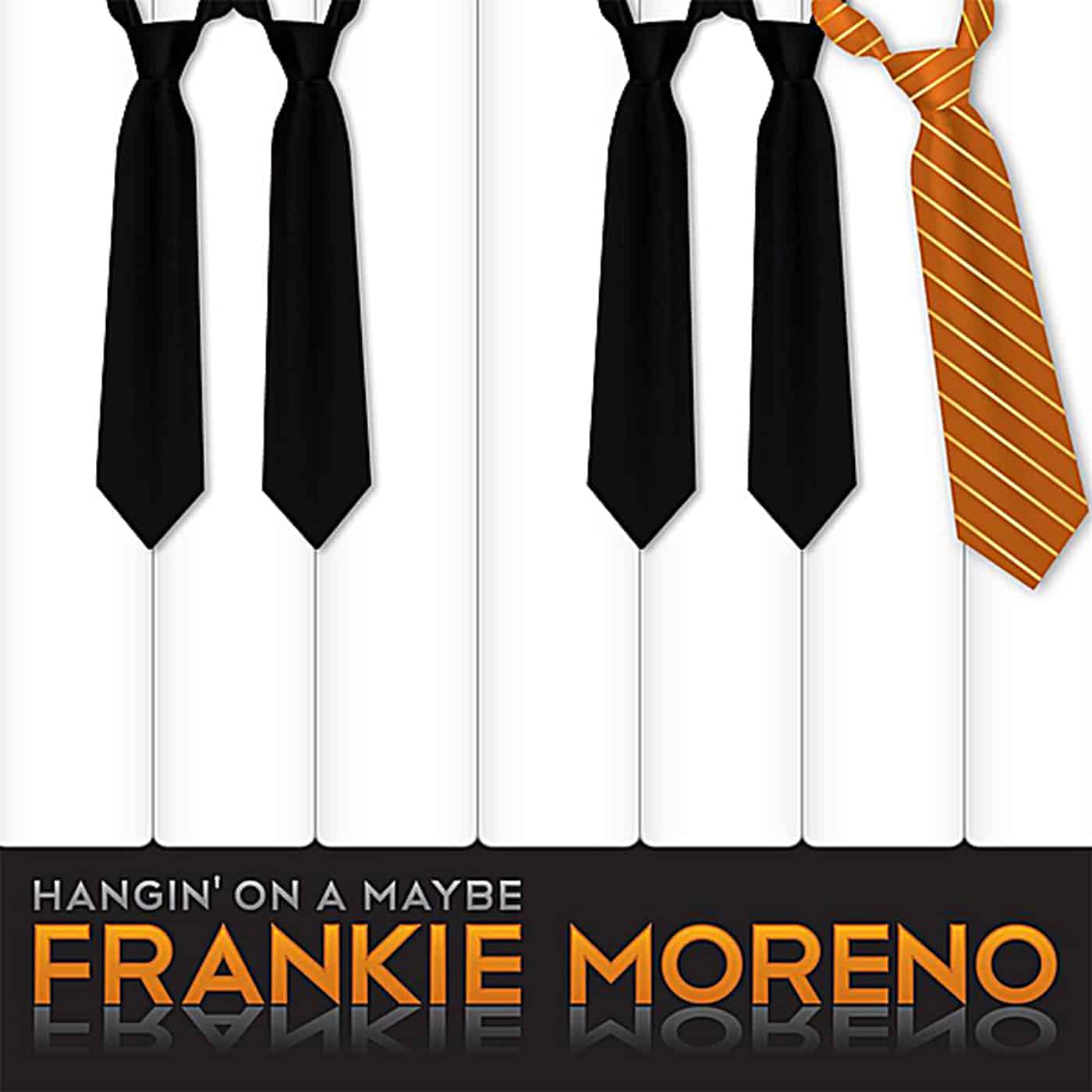 Hangin On A Maybe Cover Four black ties and one orange striped tie hang over white piano keys with "FRANKIE MORENO" text.