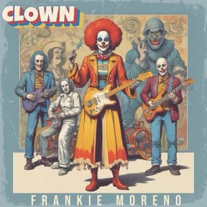 A band of five clowns with painted faces and colorful outfits, some playing guitars, under "CLOWN" and "FRANKIE MORENO".