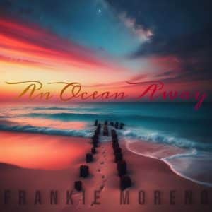 A vibrant sunset over a beach with "An Ocean Away" and "FRANKIE MORENO" text.
